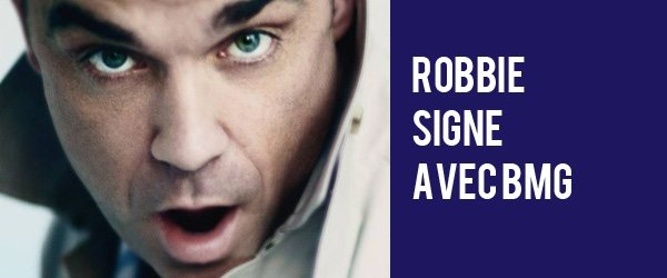 Robbie Williams Live - Robbie signe avec BMG