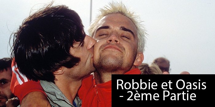 Exclusif : Robbie aurait travaillé avec Oasis (2ème Partie)