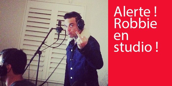 Breaking News ! Robbie est en studio !