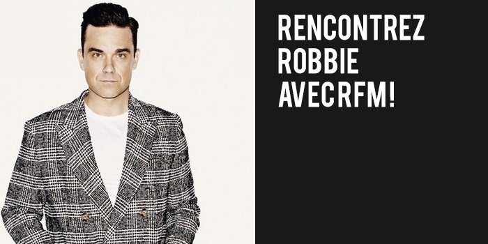 Rencontrez Robbie Williams avec RFM !