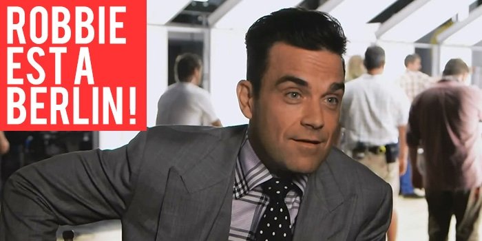 Robbie est à Berlin ! Show privé demain!