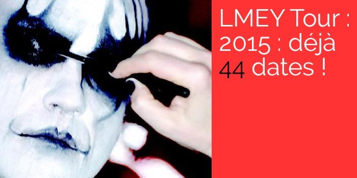 LMEY Tour 2015 : déjà 44 dates!