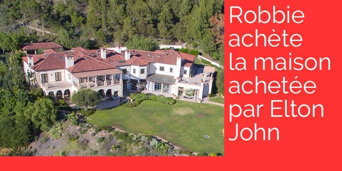 Robbie aurait-il volé la maison d'Elton John ?
