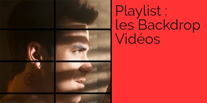 Exclusif - Playlist : les Backdrop Vidéos
