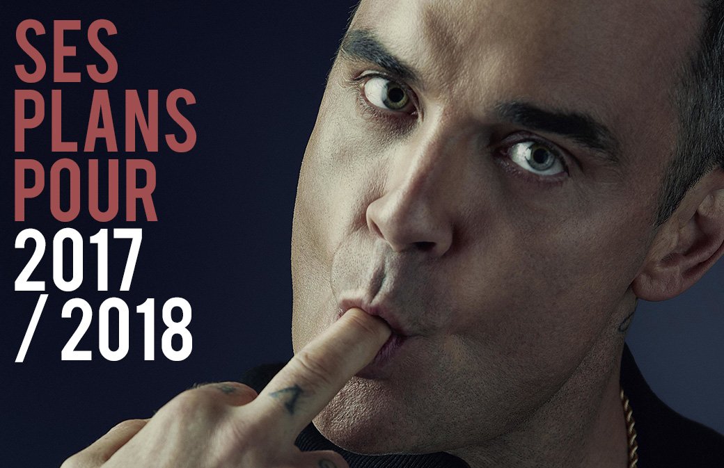 Robbie Williams : ses plans pour 2017 / 2018