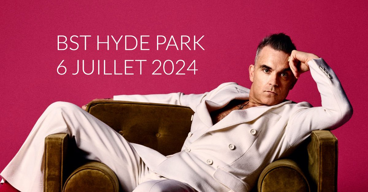 Robbie en concert unique le 6 Juillet 2024 à Hyde Park